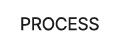 PROCESS